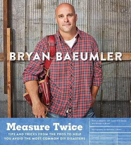 Cover image for Measure Twice: Tips and tricks from the pros to help you avoid the most common DIY disasters