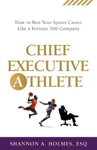 Cover image for Chief Executive Athlete: How to Run Your Sports Career Like a Fortune 500 Company