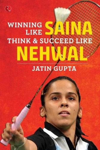 Cover image for WINNING LIKE SAINA: Think & Succeed like Nehwal