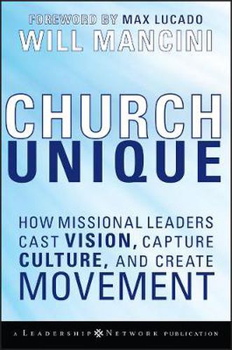 Cover image for Church Unique: How Missional Leaders Cast Vision, Capture Culture, and Create Movement