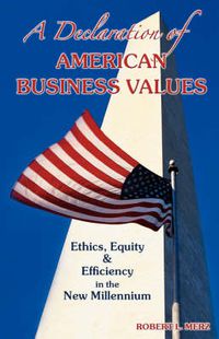 Cover image for A Declaration of American Business Values: Ethics, Equity and Efficiency in the New Millennium