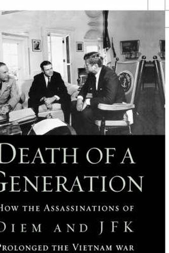 Cover image for Death of a Generation: How the Assassinations of Diem and JFK Prolonged the Vietnam War