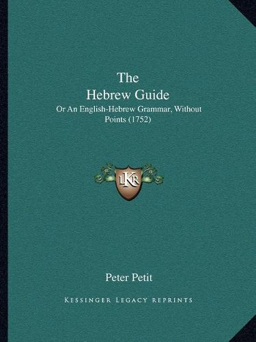 Cover image for The Hebrew Guide: Or an English-Hebrew Grammar, Without Points (1752)