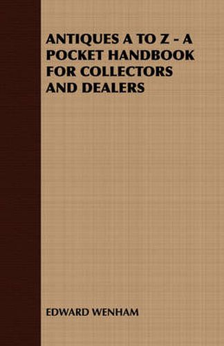 Cover image for Antiques A to Z - A Pocket Handbook for Collectors and Dealers