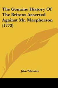 Cover image for The Genuine History Of The Britons Asserted Against Mr. Macpherson (1773)