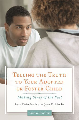 Cover image for Telling the Truth to Your Adopted or Foster Child: Making Sense of the Past, 2nd Edition