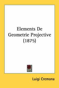 Cover image for Elements de Geometrie Projective (1875)