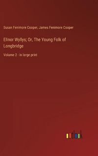 Cover image for Elinor Wyllys; Or, The Young Folk of Longbridge