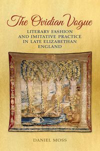 Cover image for The Ovidian Vogue: Literary Fashion and Imitative Practice in Late Elizabethan England