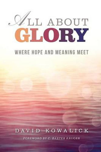 Cover image for All about glory: Where hope and meaning meet