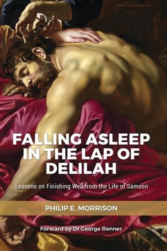 Cover image for Falling Asleep in the Lap of Delilah: Lessons on Finishing Well from the Life of Samson