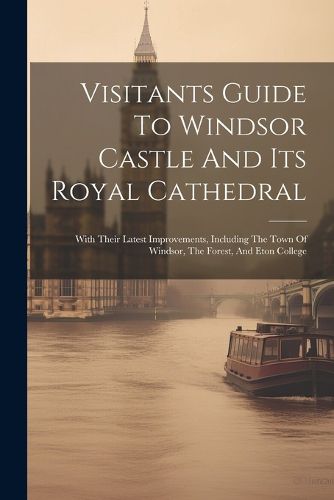 Cover image for Visitants Guide To Windsor Castle And Its Royal Cathedral