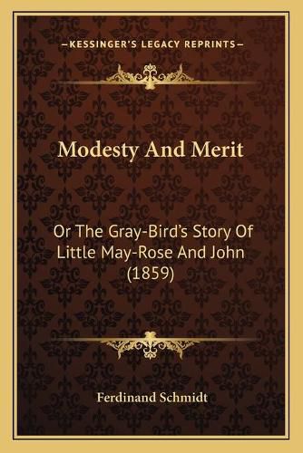 Modesty and Merit: Or the Gray-Bird's Story of Little May-Rose and John (1859)