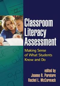 Cover image for Classroom Literacy Assessment: Making Sense of What Students Know and Do