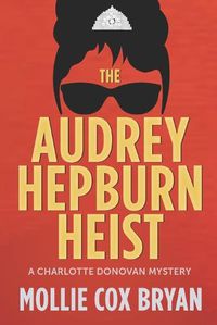 Cover image for The Audrey Hepburn Heist: A Charlotte Donovan Mystery