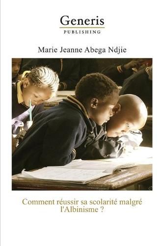 Cover image for Comment reussir sa scolarite malgre l'Albinisme?