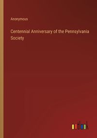 Cover image for Centennial Anniversary of the Pennsylvania Society