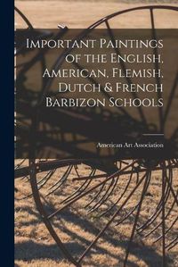 Cover image for Important Paintings of the English, American, Flemish, Dutch & French Barbizon Schools