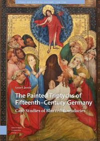 Cover image for The Painted Triptychs of Fifteenth-Century Germany: Case Studies of Blurred Boundaries