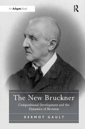 Cover image for The New Bruckner: Compositional Development and the Dynamics of Revision