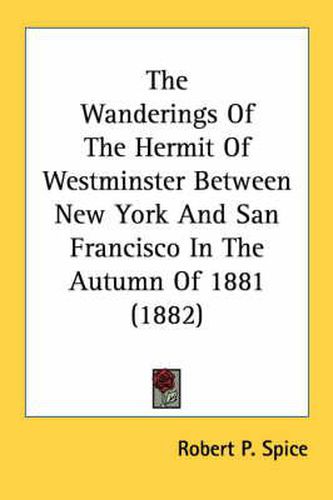 Cover image for The Wanderings of the Hermit of Westminster Between New York and San Francisco in the Autumn of 1881 (1882)