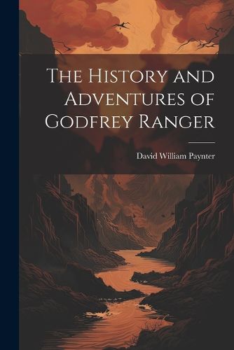 The History and Adventures of Godfrey Ranger