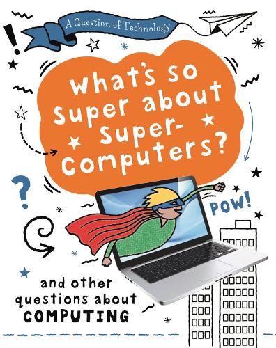 A Question of Technology: What's So Super about Supercomputers? (Computing)