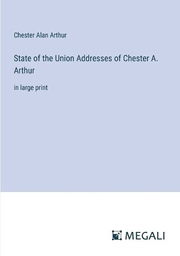 Cover image for State of the Union Addresses of Chester A. Arthur
