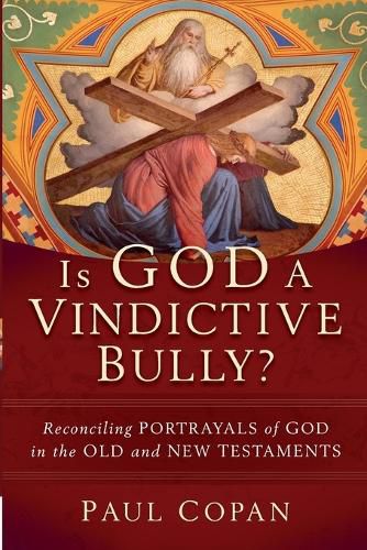 Cover image for Is God a Vindictive Bully? - Reconciling Portrayals of God in the Old and New Testaments