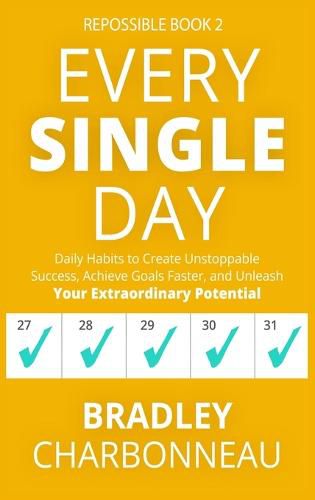 Cover image for Every Single Day: Daily Habits to Create Unstoppable Success, Achieve Goals Faster, and Unleash Your Extraordinary Potential