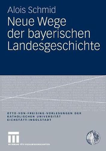 Neue Wege Der Bayerischen Landesgeschichte