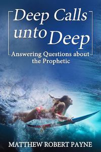 Cover image for Deep Calls unto Deep: Answering Questions about the Prophetic