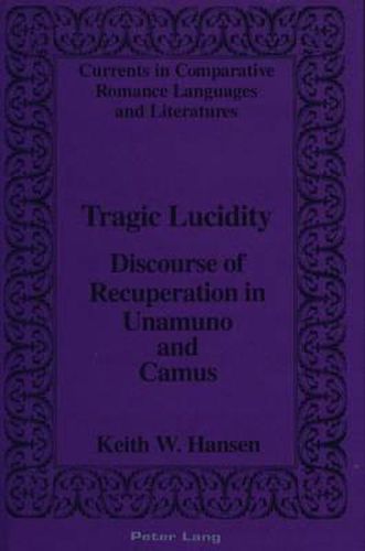 Cover image for Tragic Lucidity: Discourse of Recuperation in Unamuno and Camus
