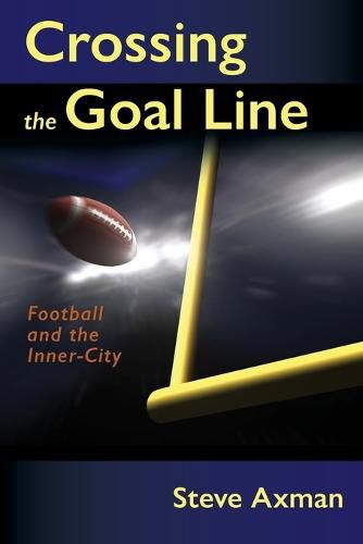 Cover image for Crossing the Goal Line: Football and the Inner-City