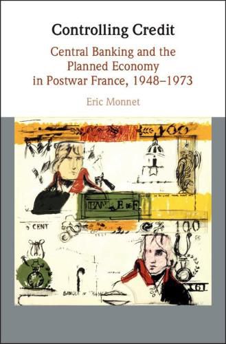 Cover image for Controlling Credit: Central Banking and the Planned Economy in Postwar France, 1948-1973