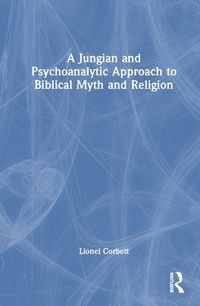 Cover image for A Jungian and Psychoanalytic Approach to Biblical Myth and Religion