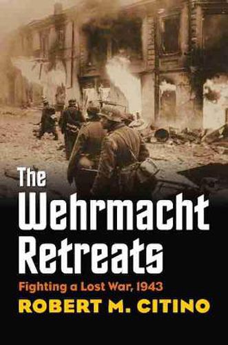 Cover image for The Wehrmacht Retreats: Fighting a Lost War, 1943