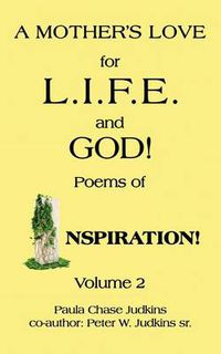Cover image for A MOTHER's LOVE for L.I.F.E. and GOD!