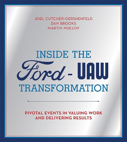 Cover image for Inside the Ford-UAW Transformation: Pivotal Events in Valuing Work and Delivering Results