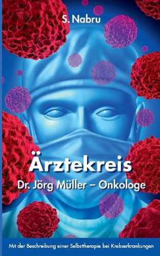 Cover image for AErztekreis Dr. Joerg Muller - Onkologe: Mit Beschreibung einer Selbsttherapie bei Krebserkrankungen