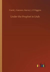 Cover image for Under the Prophet in Utah