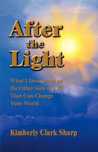 Cover image for After the Light: What I Discovered on the Other Side of Life That Can Change Your World