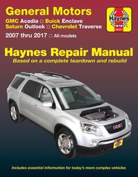 Cover image for GMC Arcadia 2007-2016, Arcadia Ltd 2017, Buick Enclave 2008-2017, Saturn Outlook 2007-2010 & Chevrolet Traverse 2009-2017 Haynes Repair Manual