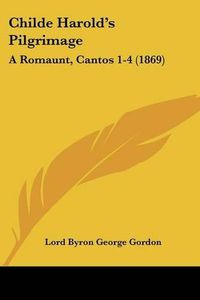 Cover image for Childe Harold's Pilgrimage: A Romaunt, Cantos 1-4 (1869)