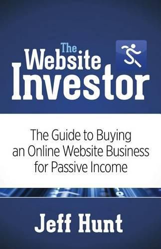 Cover image for The Website Investor: The Guide to Buying an Online Website Business for Passive Income