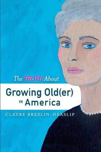 Cover image for The Truth About Growing Old(er) in America