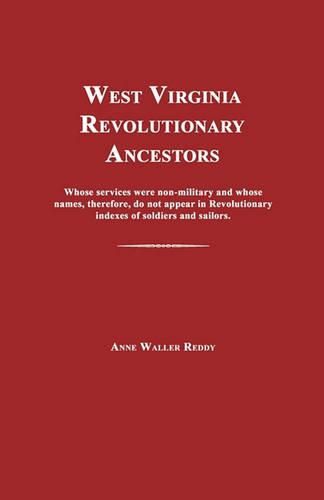 Cover image for West Virginia Revolutionary Ancestors: Whose Services Were Non-Military and Whose Names, Therefore, Do Not Appear in Revolutionary Indexes of Soldiers and Sailors.