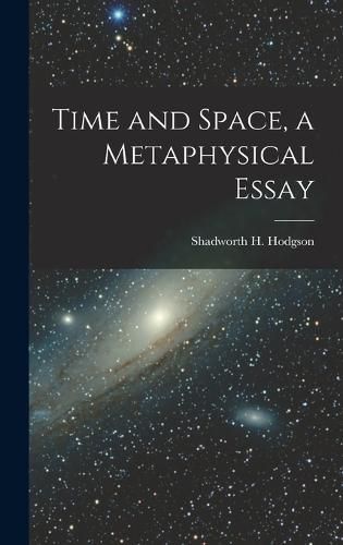 Cover image for Time and Space, a Metaphysical Essay