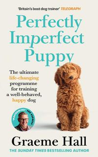 Cover image for Perfectly Imperfect Puppy: The ultimate life-changing programme for training a well-behaved, happy dog