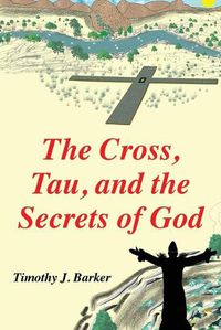 Cover image for The Cross, Tau, and the Secrets of God